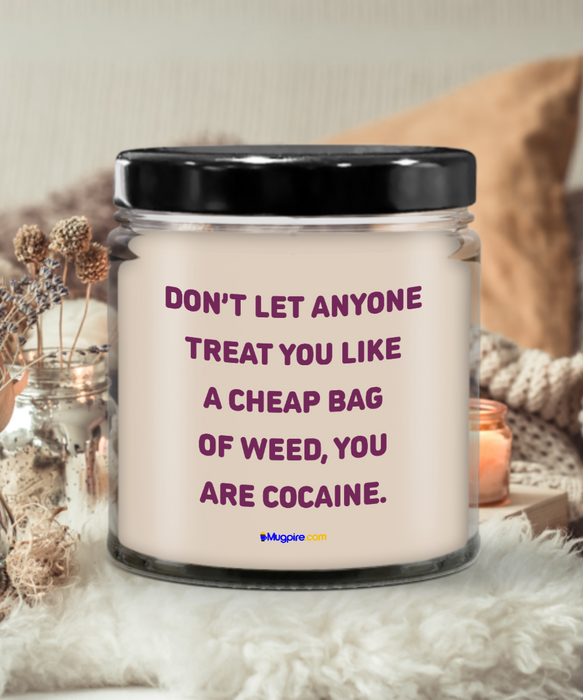 Funny Candle, Don't Let Anyone Treat you Like a Cheap Bag of Weed, You are Cocaine. Gift, Christmas, Birthday