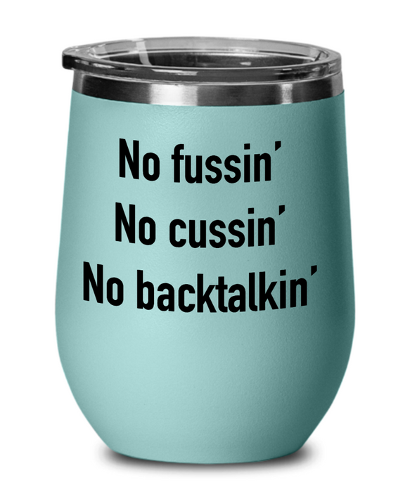 No Fussin Wine Glass, No Fussin No Cussin No Backtalkin, Funny No Fussin Cup, Funny Father's Day, Mother’s Day, Mom, Dad