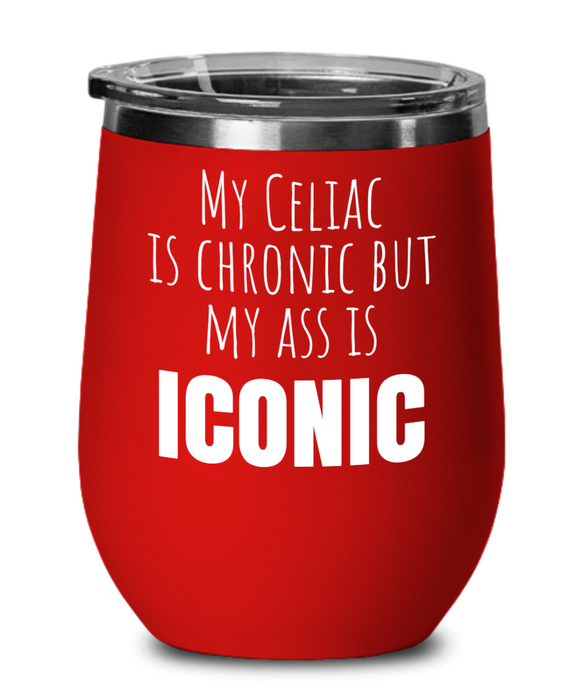 Celiac Disease Wine Glass, Gluten Free, Tumbler, My Celiac is Chronic but my Ass is Iconic