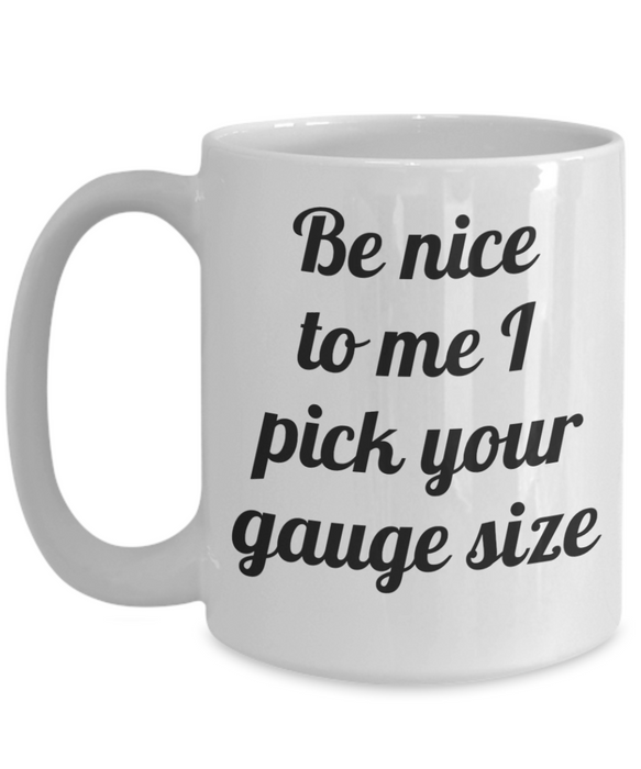 Phlebotomist Coffee Mug, For Phlebotomist, Phlebotomist Cup, Funny Phlebotomist, Tea, Be Nice I Pick your Gauge Size, White