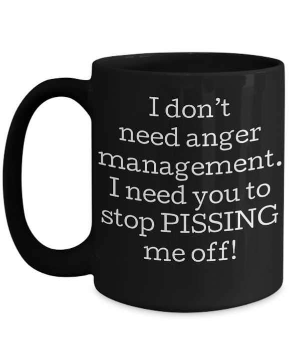 Anger Management Mug, Anger Management Coffee Mug, I Don’t Need Anger Management, Funny Mug, Tea Cup, Black