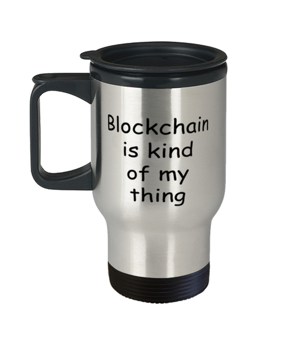 Blockchain Travel Mug, Blockchain Kind of My Thing, Coffee Cup