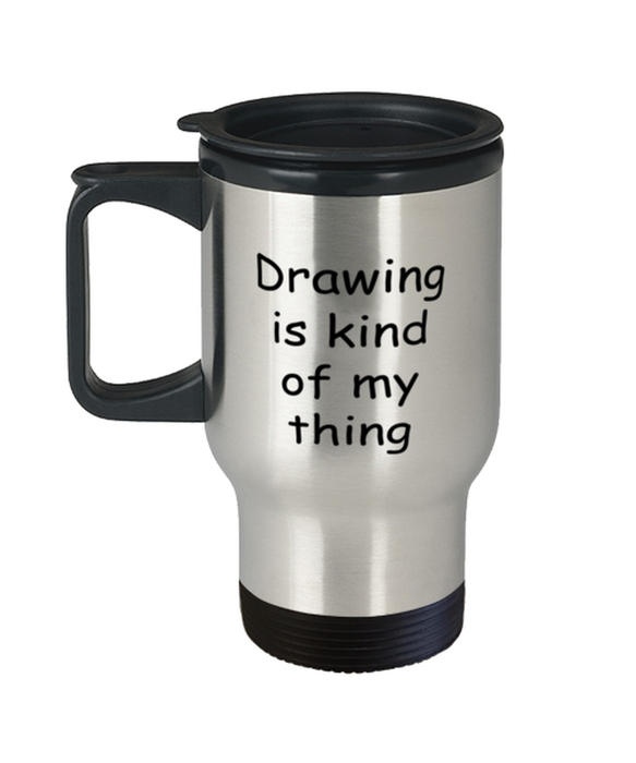 Drawing Travel Mug, Drawing Kind of My Thing, Coffee Cup