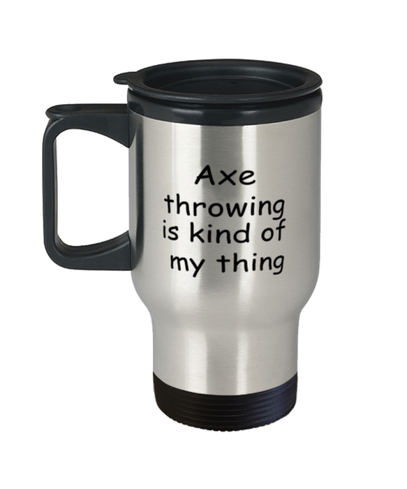 Axe throwing Travel Mug, Axe throwing Kind of My Thing, Coffee Cup