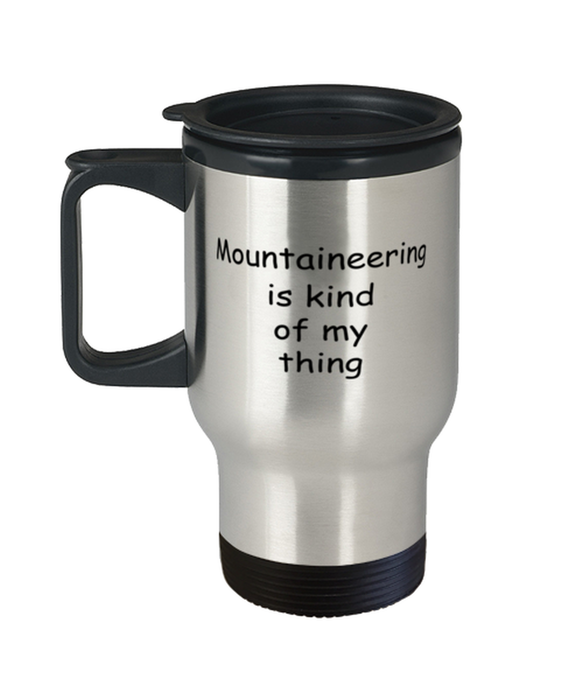 Mountaineering Travel Mug, Mountaineering Kind of My Thing, Coffee Cup