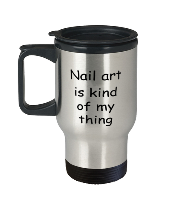 Nail art Travel Mug, Nail art Kind of My Thing, Coffee Cup