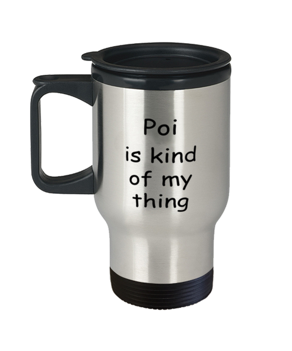 Poi Travel Mug, Poi Kind of My Thing, Coffee Cup