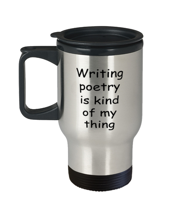 Writing poetry Travel Mug, Writing poetry Kind of My Thing, Coffee Cup