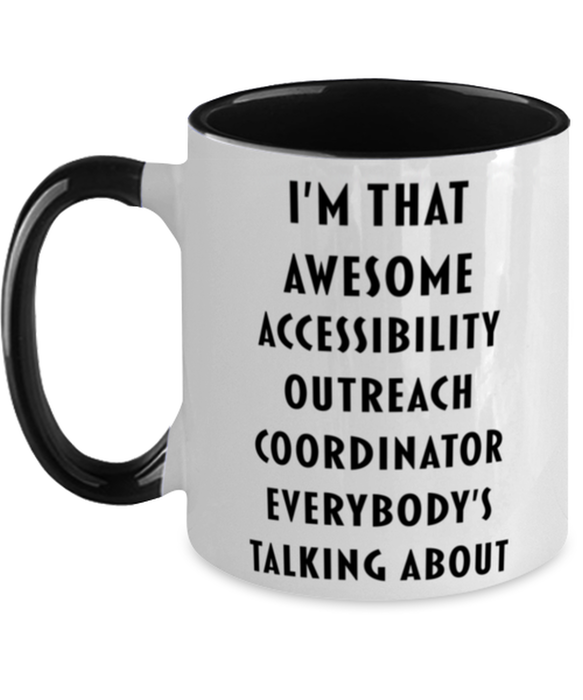 I'm that Awesome Accessibility Outreach Coordinator, Funny, Cheap, Inappropriate, Gift for, Black Two-Tone, Accessibility Outreach Coordinator Coffee Mug