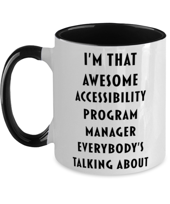 I'm that Awesome Accessibility Program Manager, Funny, Cheap, Inappropriate, Gift for, Black Two-Tone, Accessibility Program Manager Coffee Mug