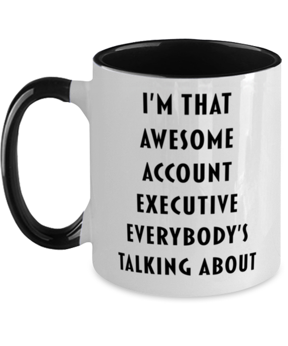 I'm that Awesome Account Executive, Funny, Cheap, Inappropriate, Gift for, Black Two-Tone, Account Executive Coffee Mug