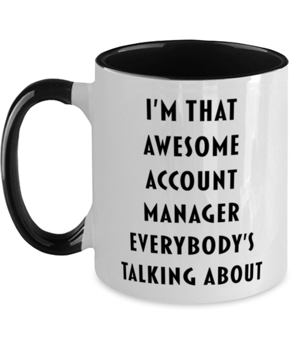 I'm that Awesome Account Manager, Funny, Cheap, Inappropriate, Gift for, Black Two-Tone, Account Manager Coffee Mug