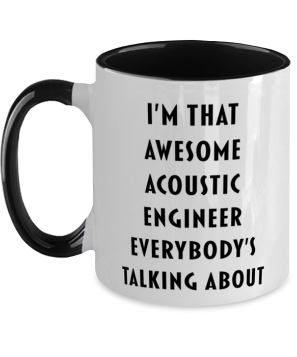 I'm that Awesome Acoustic Engineer, Funny, Cheap, Inappropriate, Gift for, Black Two-Tone, Acoustic Engineer Coffee Mug