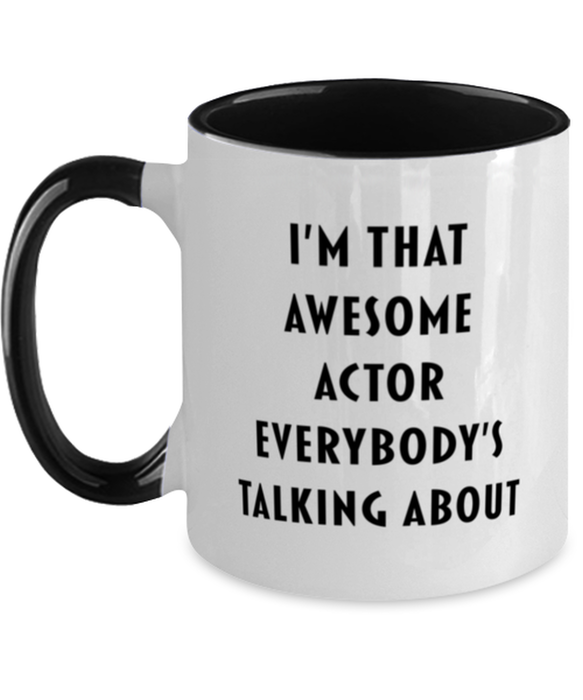 I'm that Awesome Actor, Funny, Cheap, Inappropriate, Gift for, Black Two-Tone, Actor Coffee Mug