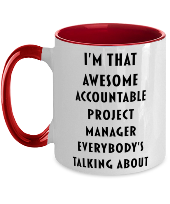 I'm that Awesome Accountable Project Manager, Funny, Cheap, Inappropriate, Gift for, Red Two-Tone, Accountable Project Manager Coffee Mug