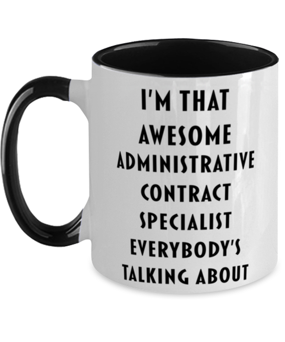 I'm that Awesome Administrative Contract Specialist, Funny, Cheap, Inappropriate, Gift for, Black Two-Tone, Administrative Contract Specialist Coffee Mug