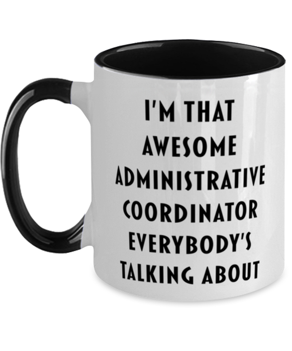 I'm that Awesome Administrative Coordinator, Funny, Cheap, Inappropriate, Gift for, Black Two-Tone, Administrative Coordinator Coffee Mug