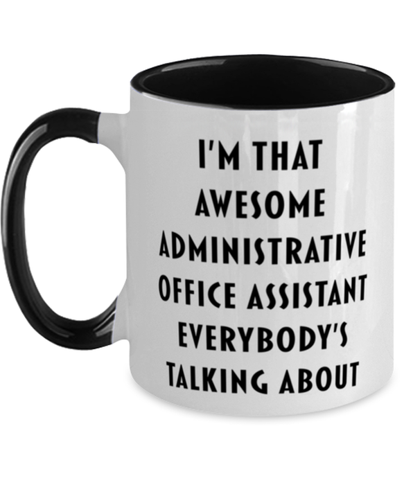 I'm that Awesome Administrative Office Assistant, Funny, Cheap, Inappropriate, Gift for, Black Two-Tone, Administrative Office Assistant Coffee Mug