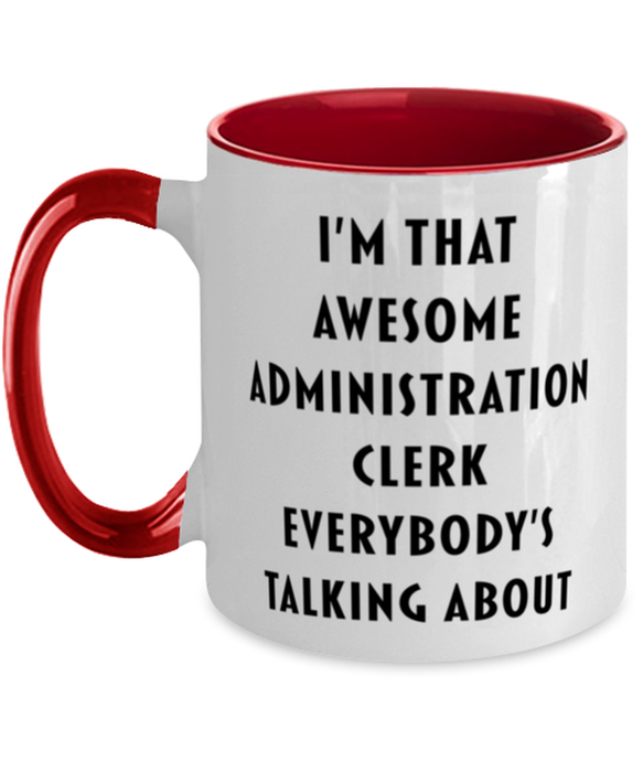 I'm that Awesome Administration Clerk, Funny, Cheap, Inappropriate, Gift for, Red Two-Tone, Administration Clerk Coffee Mug