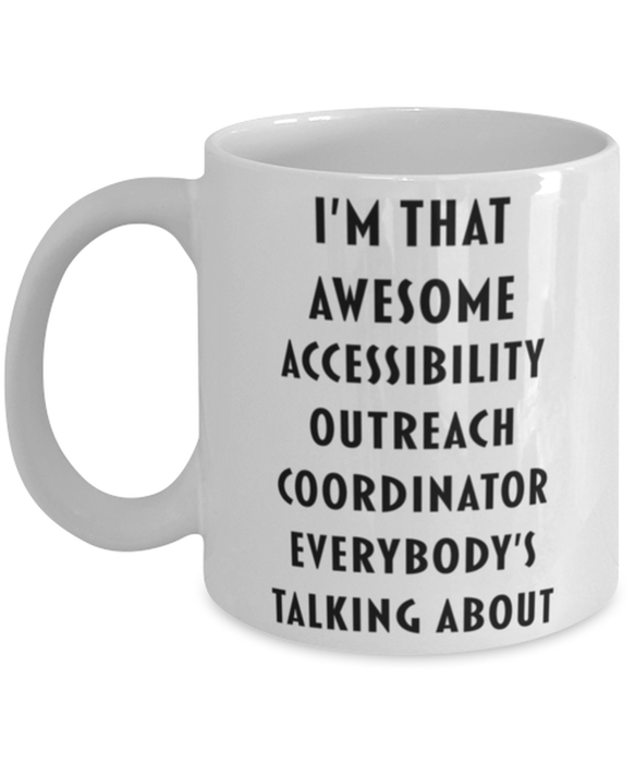 Accessibility Outreach Coordinator Coffee Mug, Funny, Cheap, Inappropriate, Gift for, I'm that Awesome Accessibility Outreach Coordinator, White Mug