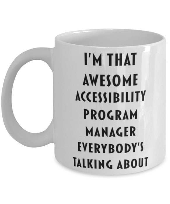 Accessibility Program Manager Coffee Mug, Funny, Cheap, Inappropriate, Gift for, I'm that Awesome Accessibility Program Manager, White Mug