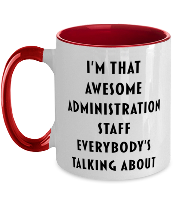 I'm that Awesome Administration Staff, Funny, Cheap, Inappropriate, Gift for, Red Two-Tone, Administration Staff Coffee Mug