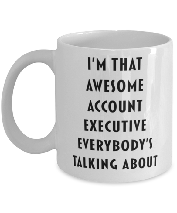 Account Executive Coffee Mug, Funny, Cheap, Inappropriate, Gift for, I'm that Awesome Account Executive, White Mug