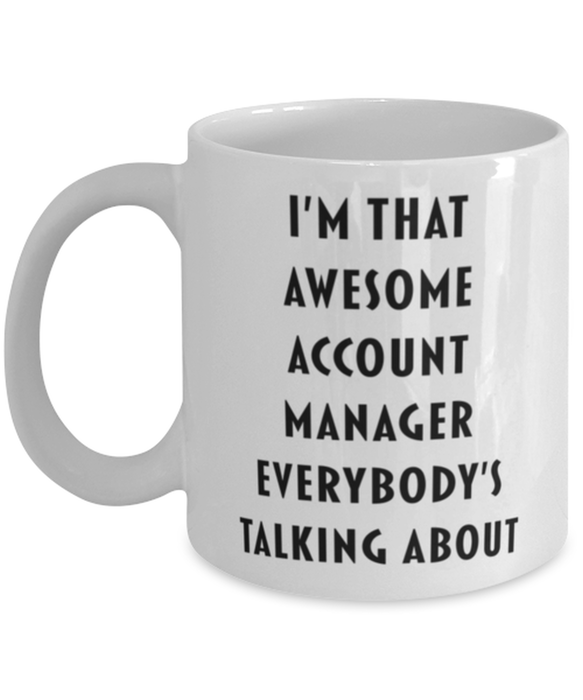 Account Manager Coffee Mug, Funny, Cheap, Inappropriate, Gift for, I'm that Awesome Account Manager, White Mug