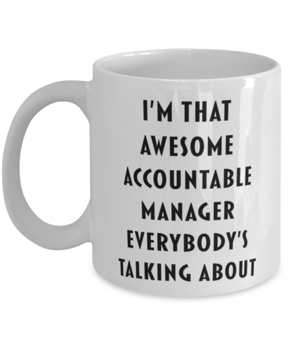 Accountable Manager Coffee Mug, Funny, Cheap, Inappropriate, Gift for, I'm that Awesome Accountable Manager, White Mug