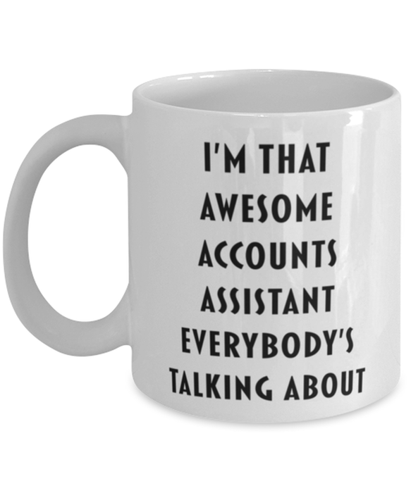 Accounts Assistant Coffee Mug, Funny, Cheap, Inappropriate, Gift for, I'm that Awesome Accounts Assistant, White Mug