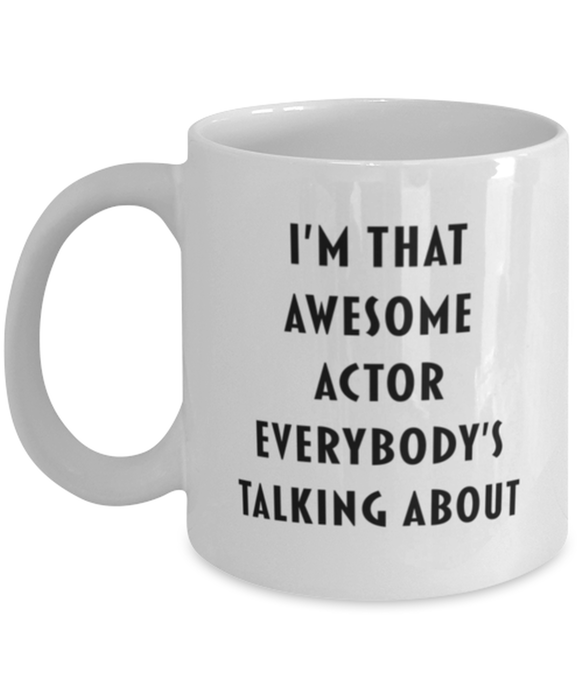 Actor Coffee Mug, Funny, Cheap, Inappropriate, Gift for, I'm that Awesome Actor, White Mug