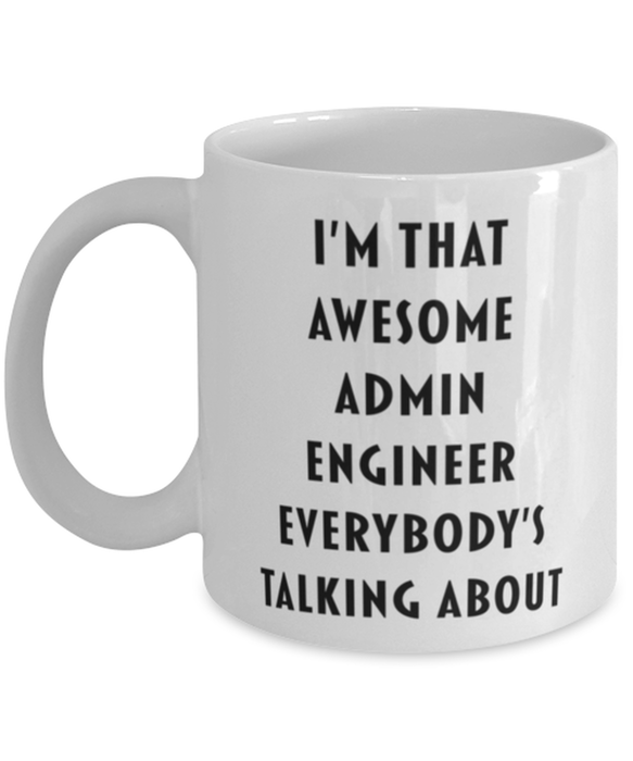 Admin Engineer Coffee Mug, Funny, Cheap, Inappropriate, Gift for, I'm that Awesome Admin Engineer, White Mug