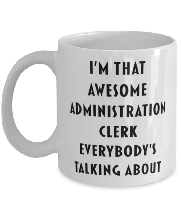 Administration Clerk Coffee Mug, Funny, Cheap, Inappropriate, Gift for, I'm that Awesome Administration Clerk, White Mug