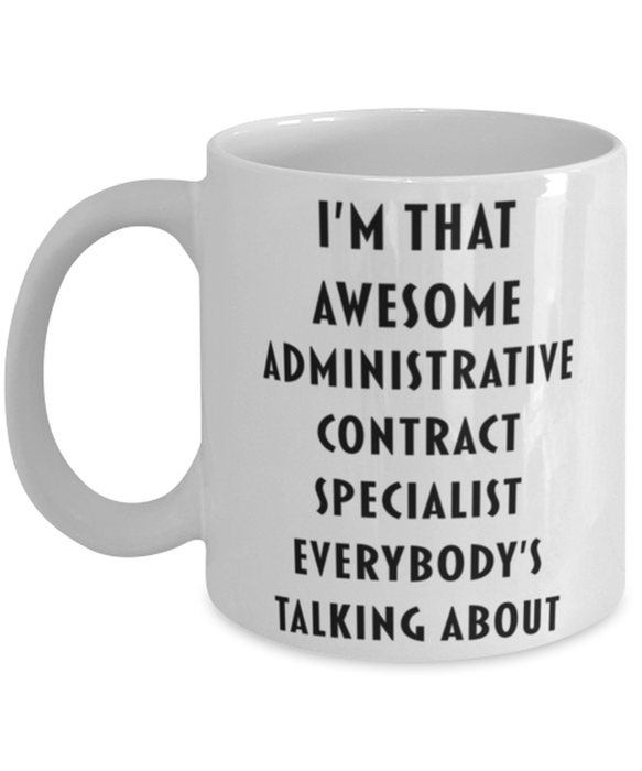 Administrative Contract Specialist Coffee Mug, Funny, Cheap, Inappropriate, Gift for, I'm that Awesome Administrative Contract Specialist, White Mug