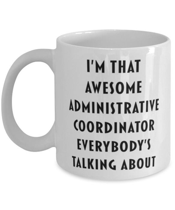 Administrative Coordinator Coffee Mug, Funny, Cheap, Inappropriate, Gift for, I'm that Awesome Administrative Coordinator, White Mug