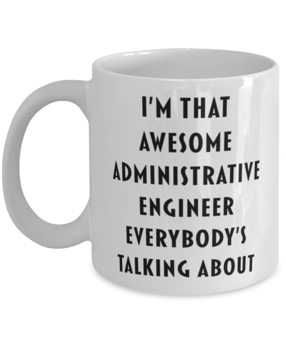 Administrative Engineer Coffee Mug, Funny, Cheap, Inappropriate, Gift for, I'm that Awesome Administrative Engineer, White Mug