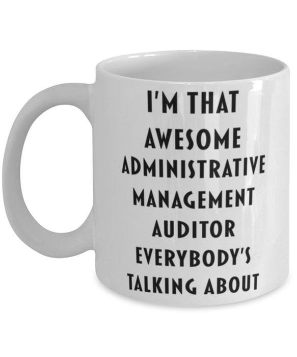 Administrative Management Auditor Coffee Mug, Funny, Cheap, Inappropriate, Gift for, I'm that Awesome Administrative Management Auditor, White Mug