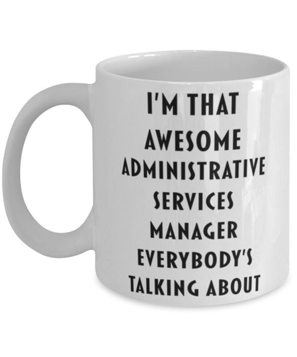 Administrative Services Manager Coffee Mug, Funny, Cheap, Inappropriate, Gift for, I'm that Awesome Administrative Services Manager, White Mug