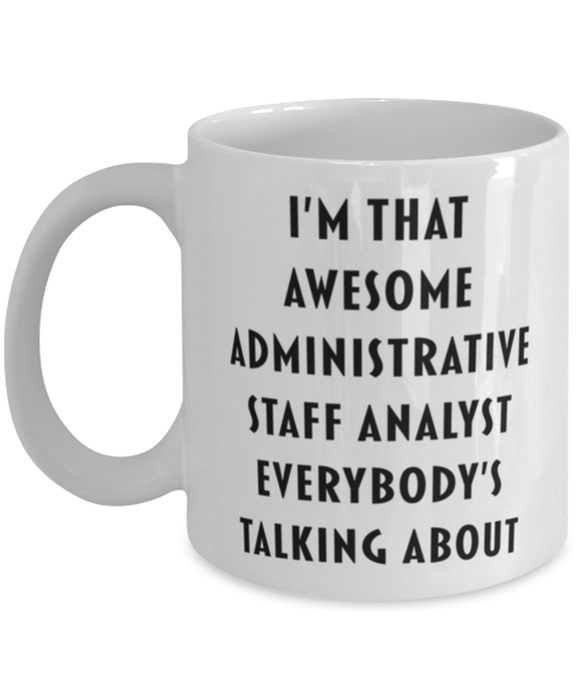 Administrative Staff Analyst Coffee Mug, Funny, Cheap, Inappropriate, Gift for, I'm that Awesome Administrative Staff Analyst, White Mug