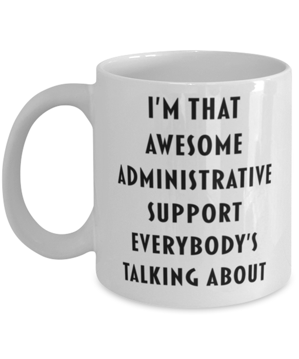 Administrative Support Coffee Mug, Funny, Cheap, Inappropriate, Gift for, I'm that Awesome Administrative Support, White Mug