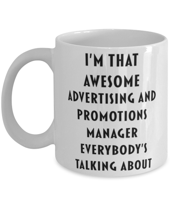 Advertising and Promotions Manager Coffee Mug, Funny, Cheap, Inappropriate, Gift for, I'm that Awesome Advertising and Promotions Manager, White Mug