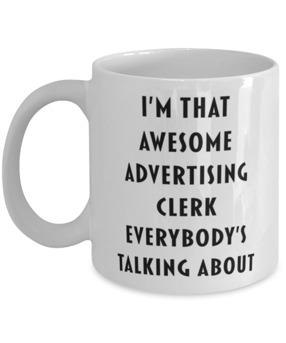 Advertising Clerk Coffee Mug, Funny, Cheap, Inappropriate, Gift for, I'm that Awesome Advertising Clerk, White Mug