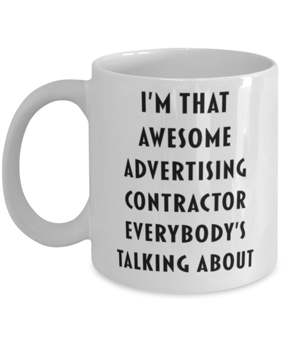 Advertising Contractor Coffee Mug, Funny, Cheap, Inappropriate, Gift for, I'm that Awesome Advertising Contractor, White Mug