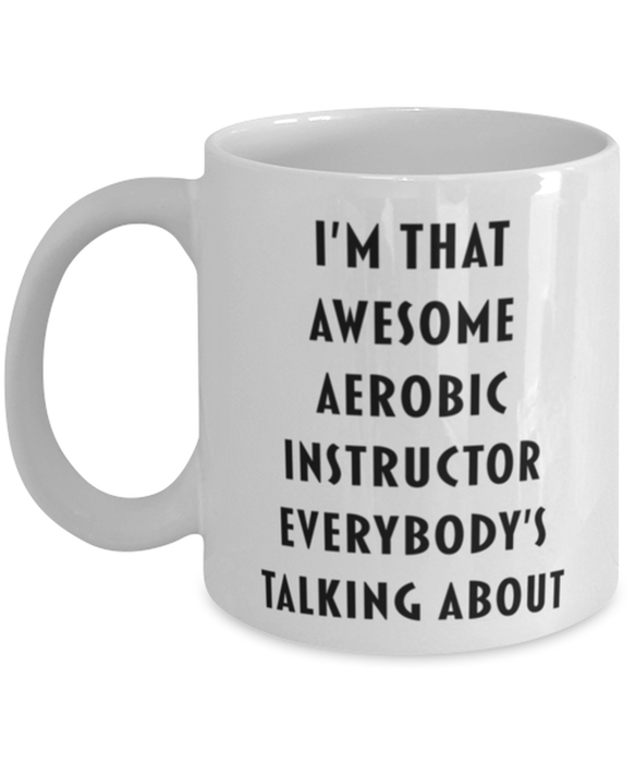 Aerobic Instructor Coffee Mug, Funny, Cheap, Inappropriate, Gift for, I'm that Awesome Aerobic Instructor, White Mug