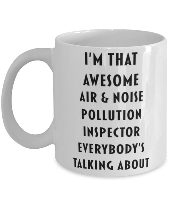 Air & Noise Pollution Inspector Coffee Mug, Funny, Cheap, Inappropriate, Gift for, I'm that Awesome Air & Noise Pollution Inspector, White Mug