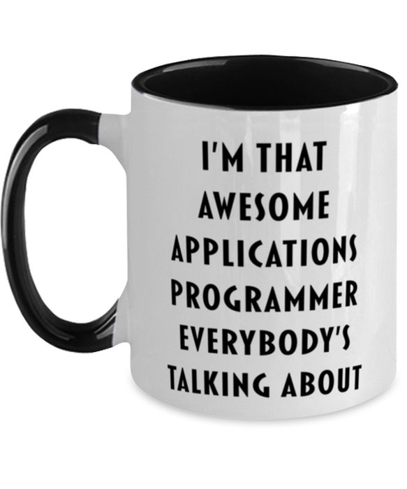 I'm that Awesome Applications Programmer, Funny, Cheap, Inappropriate, Gift for, Black Two-Tone, Applications Programmer Coffee Mug