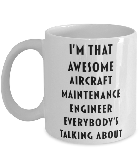 Aircraft Maintenance Engineer Coffee Mug, Funny, Cheap, Inappropriate, Gift for, I'm that Awesome Aircraft Maintenance Engineer, White Mug