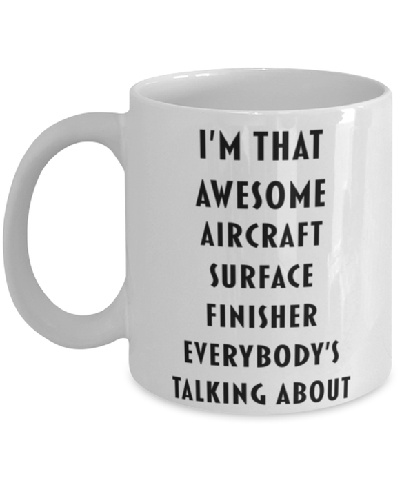 Aircraft Surface Finisher Coffee Mug, Funny, Cheap, Inappropriate, Gift for, I'm that Awesome Aircraft Surface Finisher, White Mug