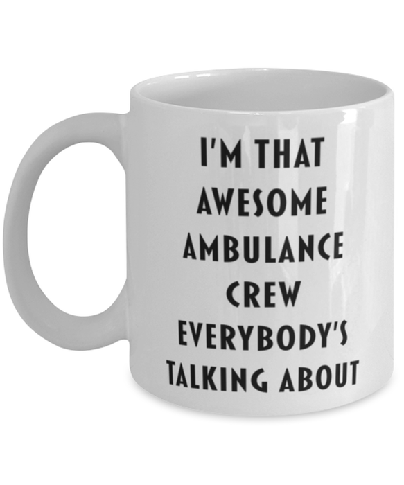 Ambulance Crew Coffee Mug, Funny, Cheap, Inappropriate, Gift for, I'm that Awesome Ambulance Crew, White Mug