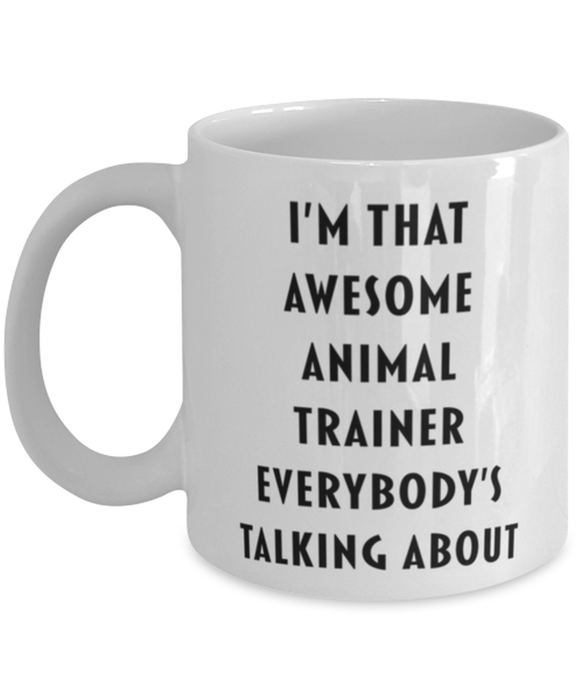 Animal Trainer Coffee Mug, Funny, Cheap, Inappropriate, Gift for, I'm that Awesome Animal Trainer, White Mug